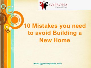 Free Powerpoint Templates
Page 1
Free Powerpoint Templates
10 Mistakes you need
to avoid Building a
New Home
www.gypsonaplaster.com
 