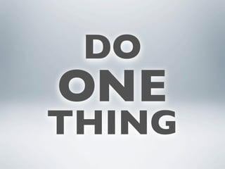DO
ONE
THING
 