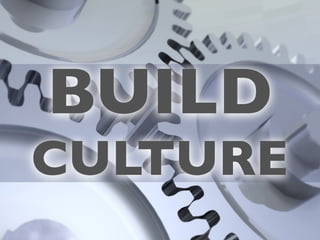 BUILD
CULTURE
 