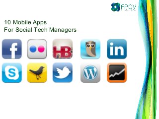 10 Mobile Apps
For Social Tech Managers
 