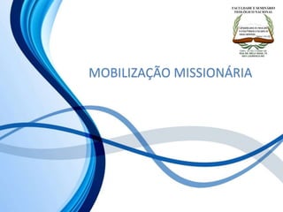 MOBILIZAÇÃO MISSIONÁRIA
 