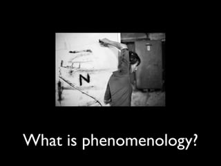 What is phenomenology?
 