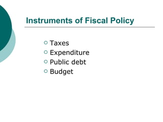 Instruments of Fiscal Policy Taxes  Expenditure Public debt Budget  
