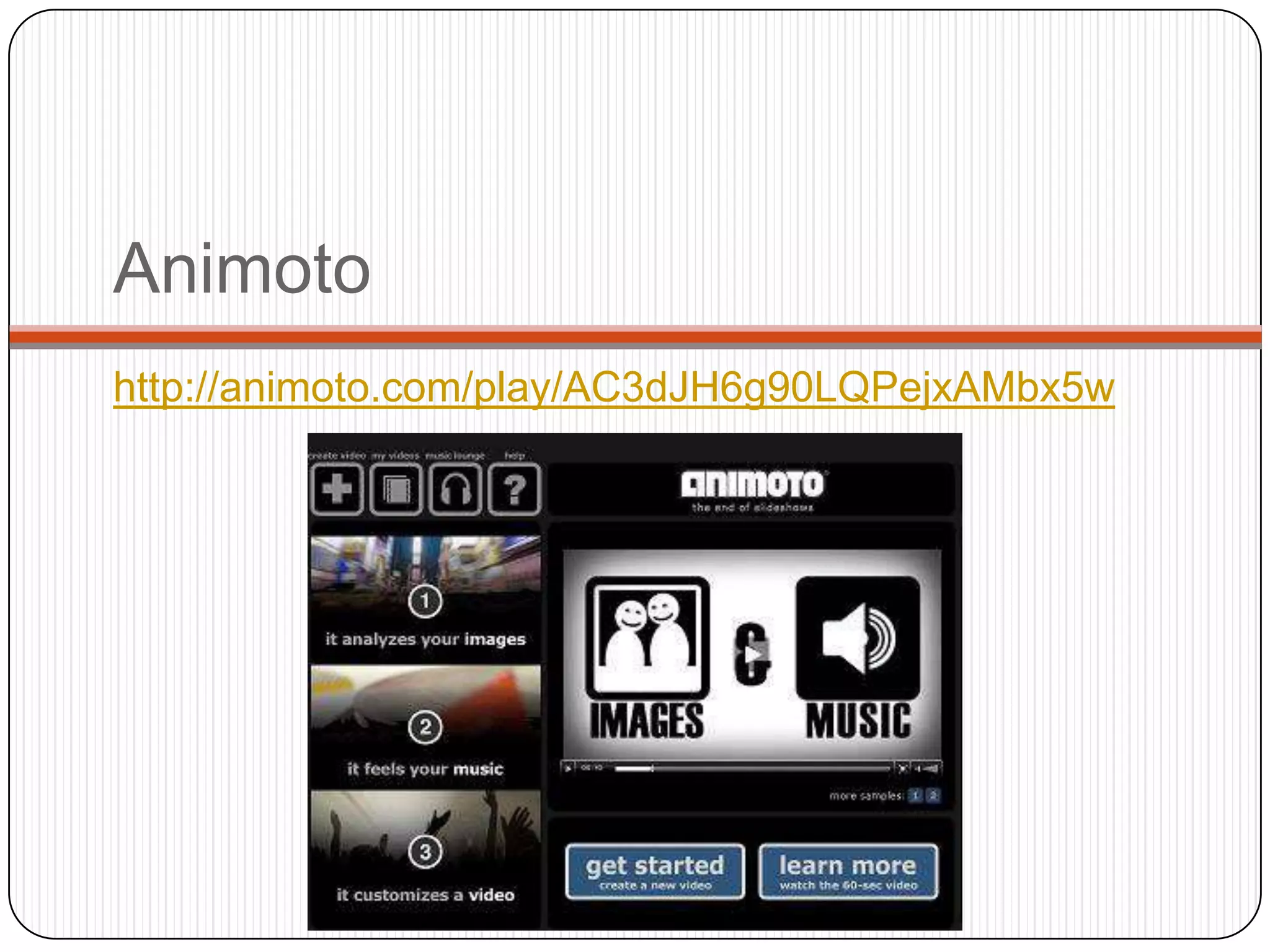 Animoto
http://animoto.com/play/AC3dJH6g90LQPejxAMbx5w