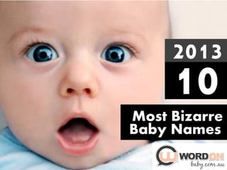 10Most Bizarre
Baby Names
2013
 