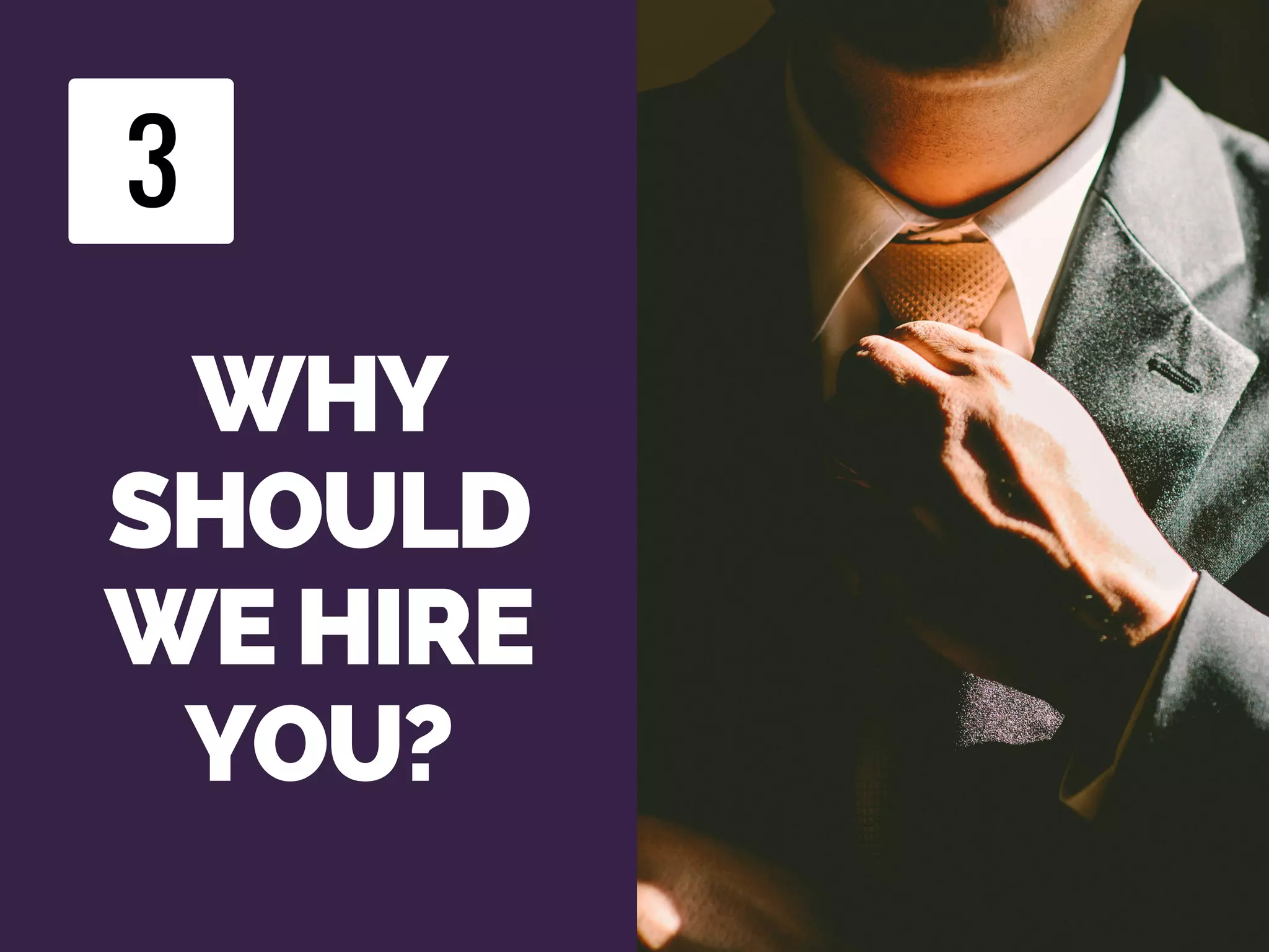 WHY
SHOULD
WE HIRE
YOU?
3
 