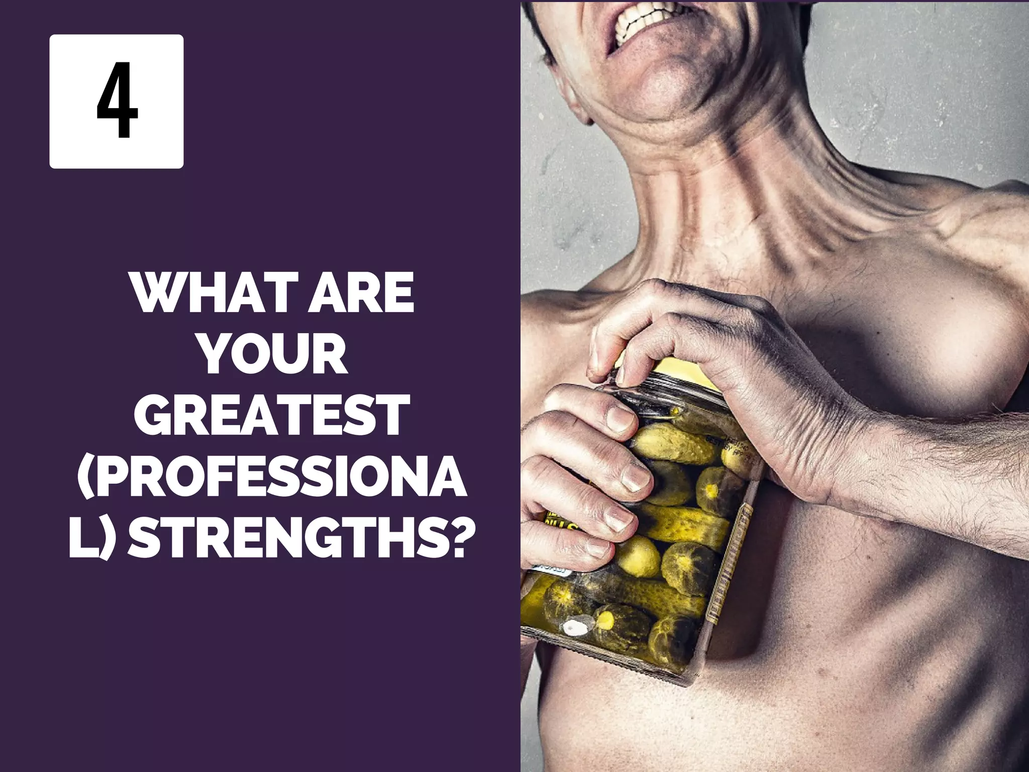 WHAT ARE
YOUR
GREATEST
(PROFESSIONA
L) STRENGTHS?
4
 