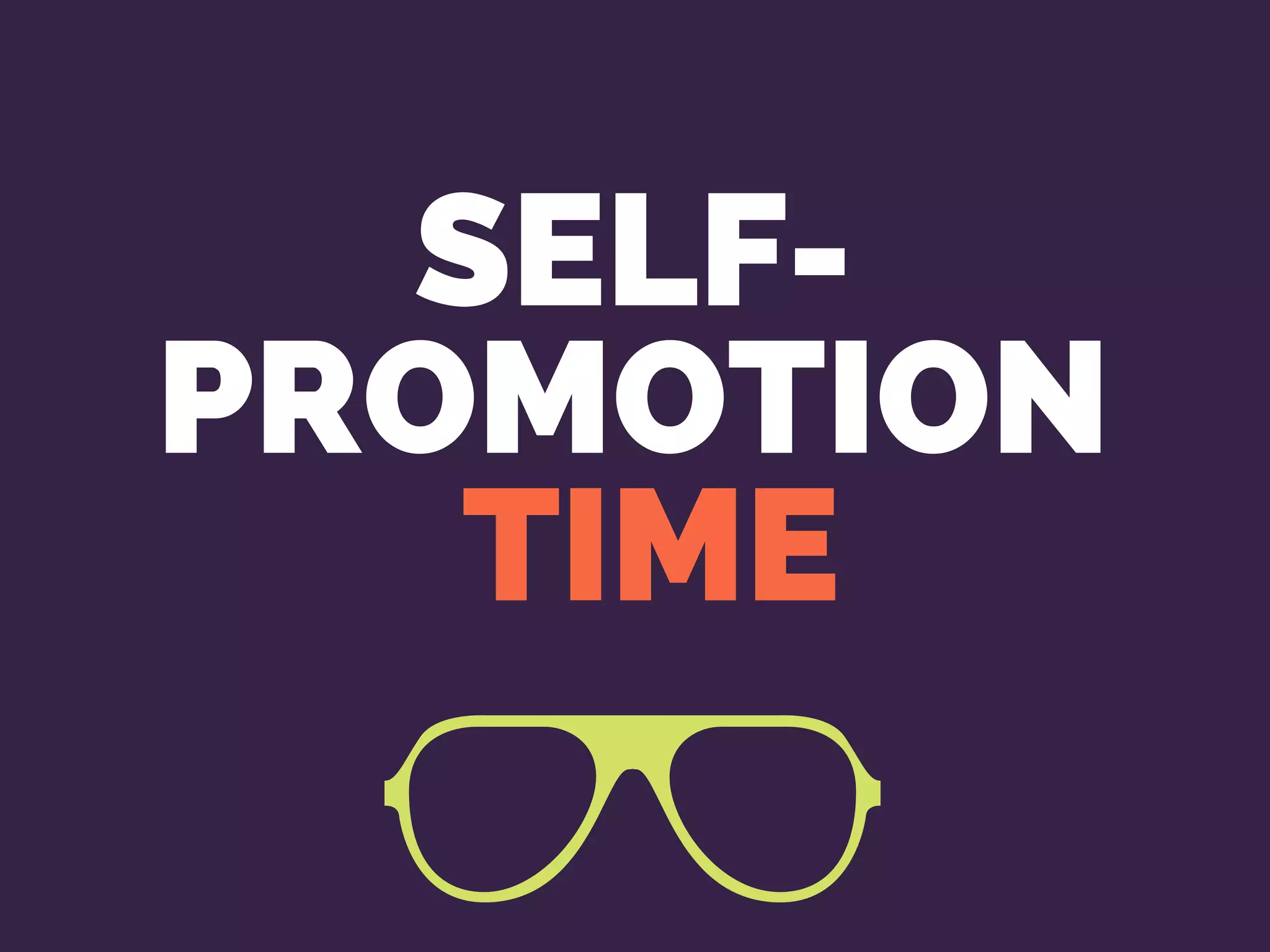 SELF-
PROMOTION
 TIME
 