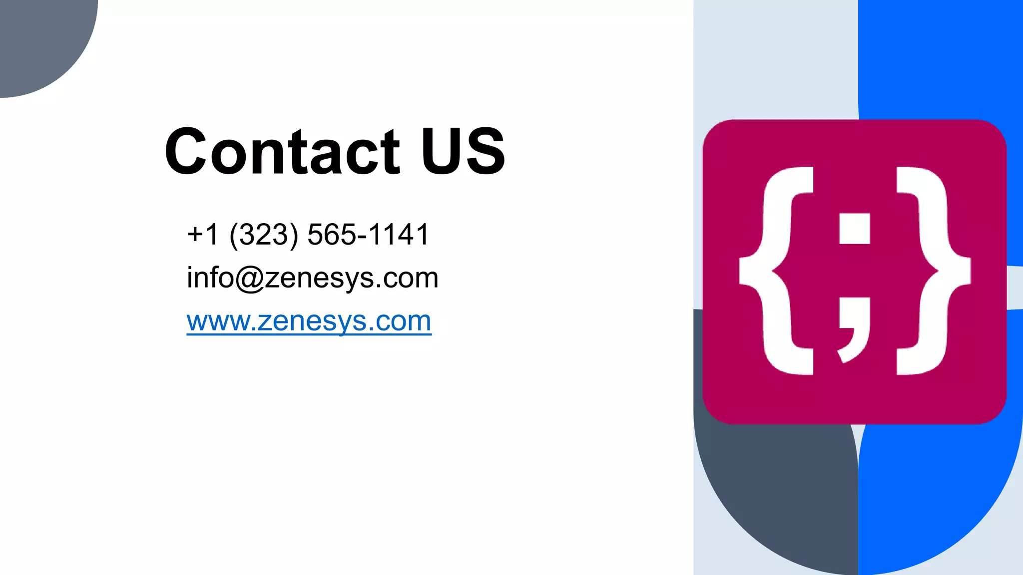 Contact US +1 (323) 565-1141 info@zenesys.com www.zenesys.com 