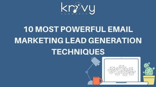 10 MOST POWERFUL EMAIL
MARKETING LEAD GENERATION
TECHNIQUES
 