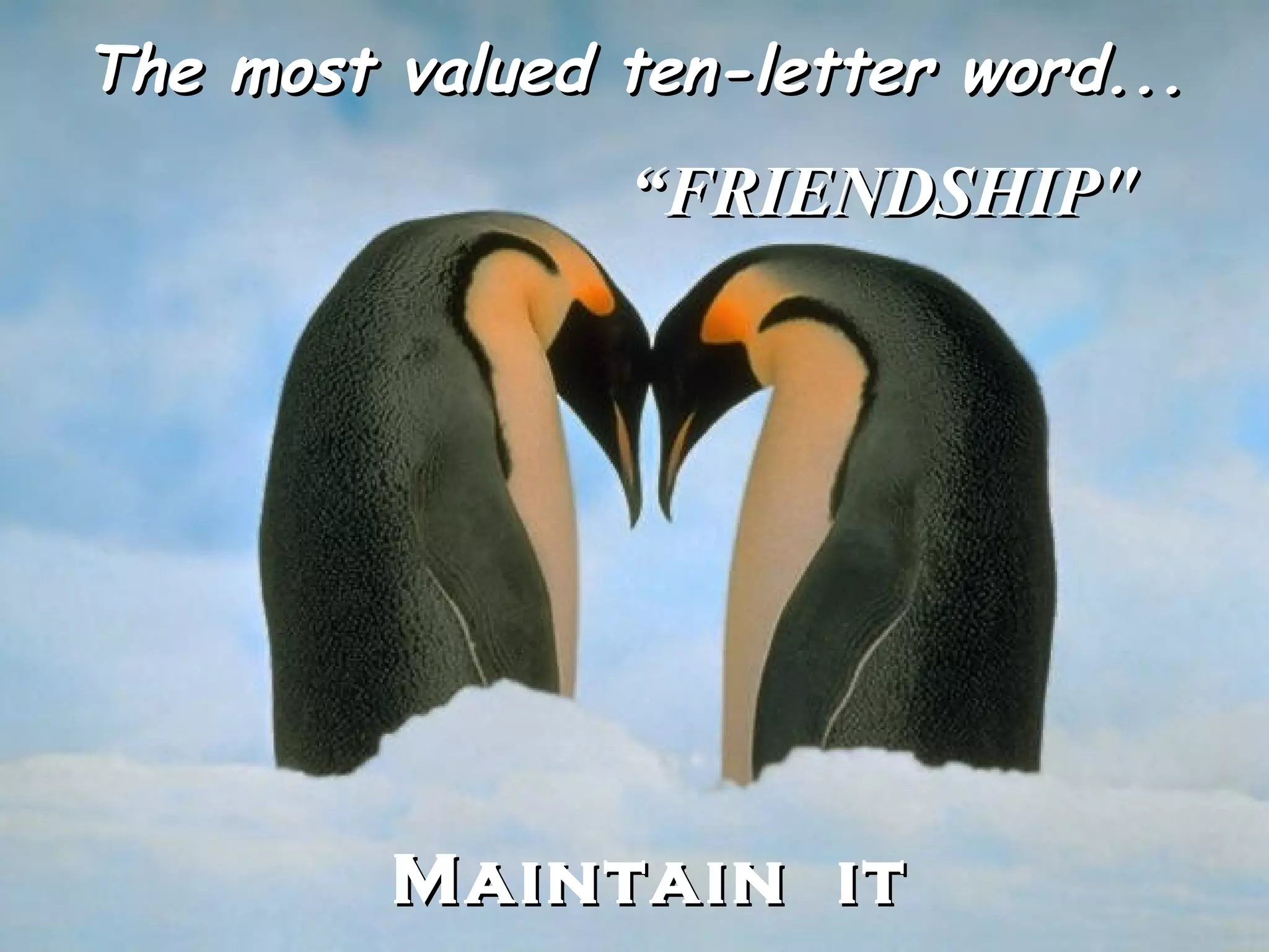 The most valued ten-letter word... “ FRIENDSHIP" Maintain it