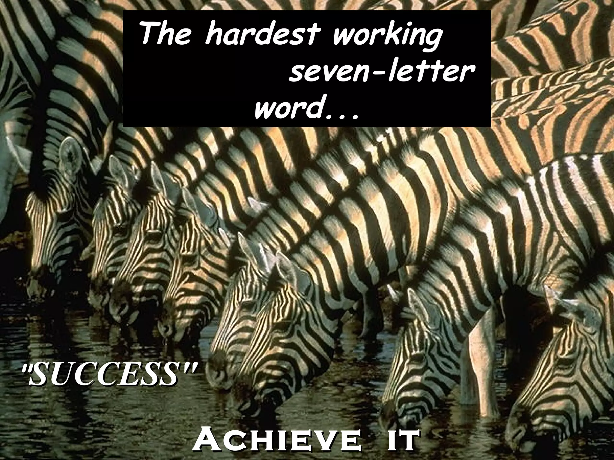 The hardest working seven-letter word... " SUCCESS" Achieve it