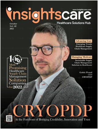 Cedric Picaud
CEO
CRYOPDP
Emerging Trends
Healthcare Supply
Chain Management
Advancing Care
Managing Medcare
Sustainable Supply
Chain Management
Solution in Healthcare
October
Vol : 02
2022
 