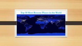 Top 10 Most Remote Places in the World
 