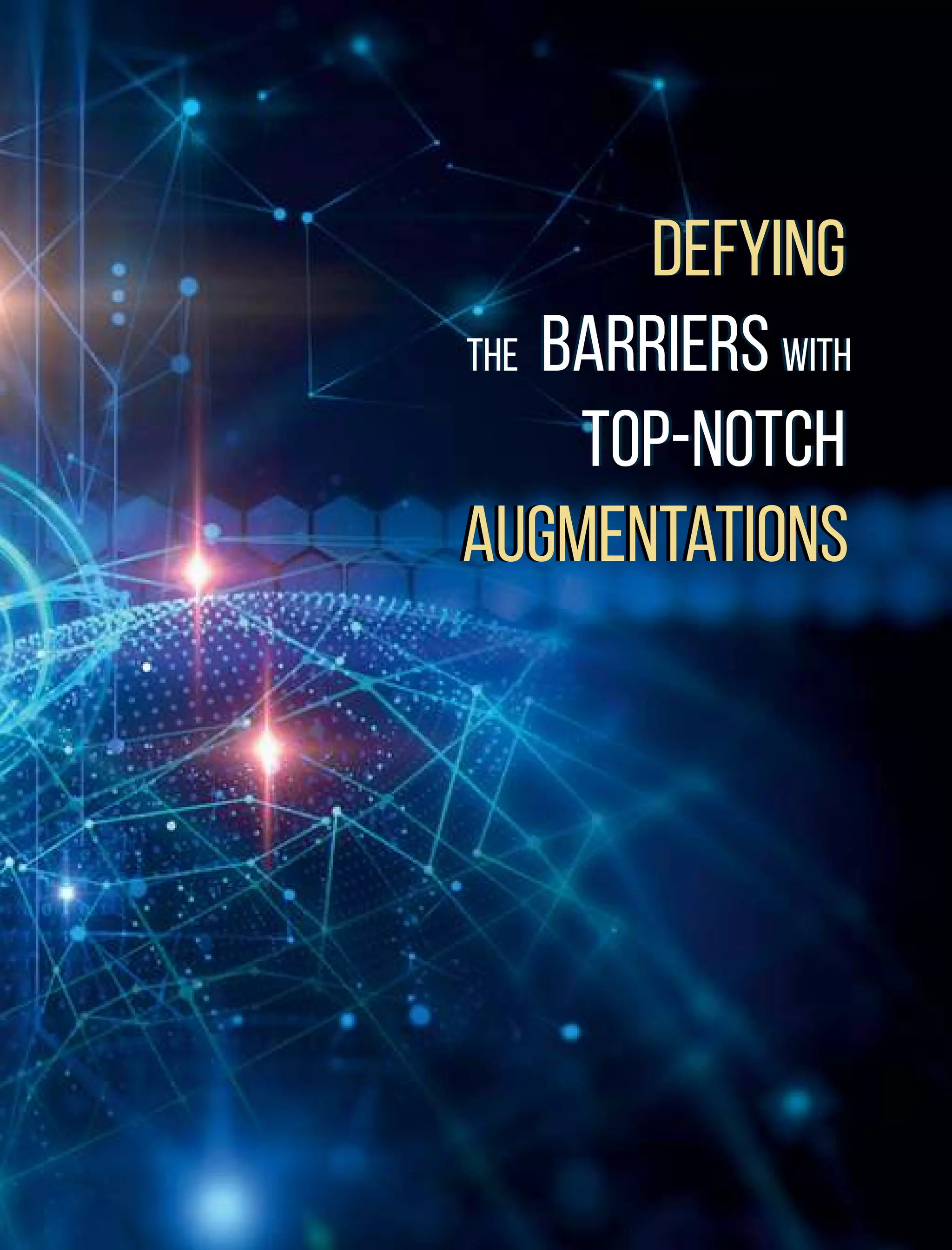 Defying
the Barriers with
Top-notch
Augmentations
Augmentations
Top-notch
the Barriers with
Defying
 