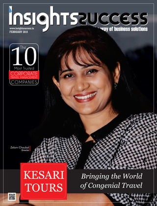 FEBRUARY 2018
www.insightssuccess.in
The way of business solutions
Bringing the World
of Congenial Travel
KESARI
TOURS
The
10Most Trusted
CORPORATE
TRAVEL MANAGEMENT
COMPANIES
Zelam Chaubal
Director
 