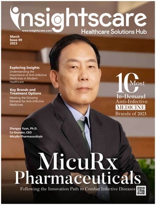 Key Brands and
Treatment Options
Meeting the Growing
Demand for Anti-Infective
Medicines
Exploring Insights
Understanding the
Importance of Anti-Infective
Medicines in Modern
Healthcare
Most
In-Demand
Anti-Infective
Brands of 2023
MEDICINE
MicuRx
Pharmaceuticals
Following the Innovation Path to Combat Infective Diseases
Zhengyu Yuan, Ph.D.
Co-founder, CEO
MicuRx Pharmaceu cals
March
Issue 09
2023
 
