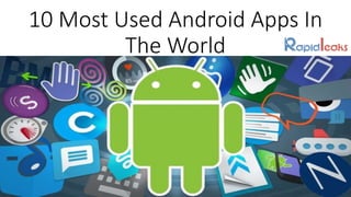 10 Most Used Android Apps In
The World
 