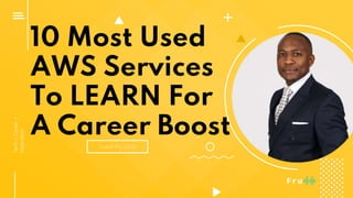 10 Most Used
AWS Services
To LEARN For
A Career Boost
Coach Fru Louis
Tech|Career|
Inspiration
 