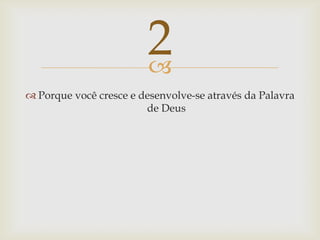 Porque você cresce e desenvolve-se através da Palavra de Deus2