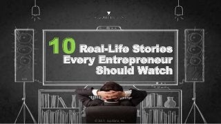 Real-Life Stories
Every Entrepreneur
Should Watch
© 2017. Equilibria, Inc.
10
 