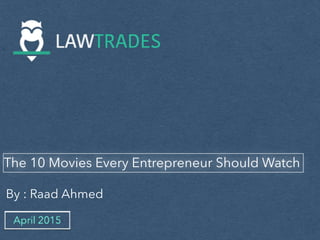 The 10 Movies Every Entrepreneur Should Watch
By : Raad Ahmed
 