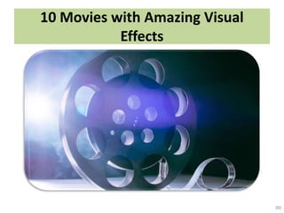 10 Movies with Amazing Visual
Effects
 
