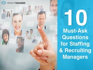 Must-Ask
Questions
for Staffing
& Recruiting
Managers
10
 