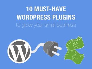 10 MUST-HAVE
WORDPRESS PLUGINS
to grow your small business
$
$
 