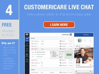 4 CUSTOMERICARE LIVE CHAT
Invite website visitors to chat and increase sales
FREE
#leadgen
#contact
LEARN MORE
Why use it?...