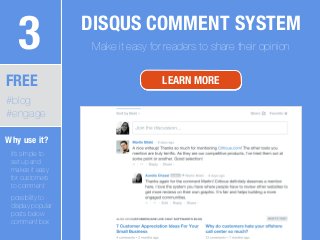 3 DISQUS COMMENT SYSTEM
Make it easy for readers to share their opinion
FREE
#blog
#engage
LEARN MORE
Why use it?
!
- it’s...