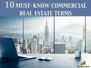 10 MUST-KNOW COMMERCIAL
REAL ESTATE TERMS
 