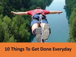 10 Things To Get Done Everyday

 