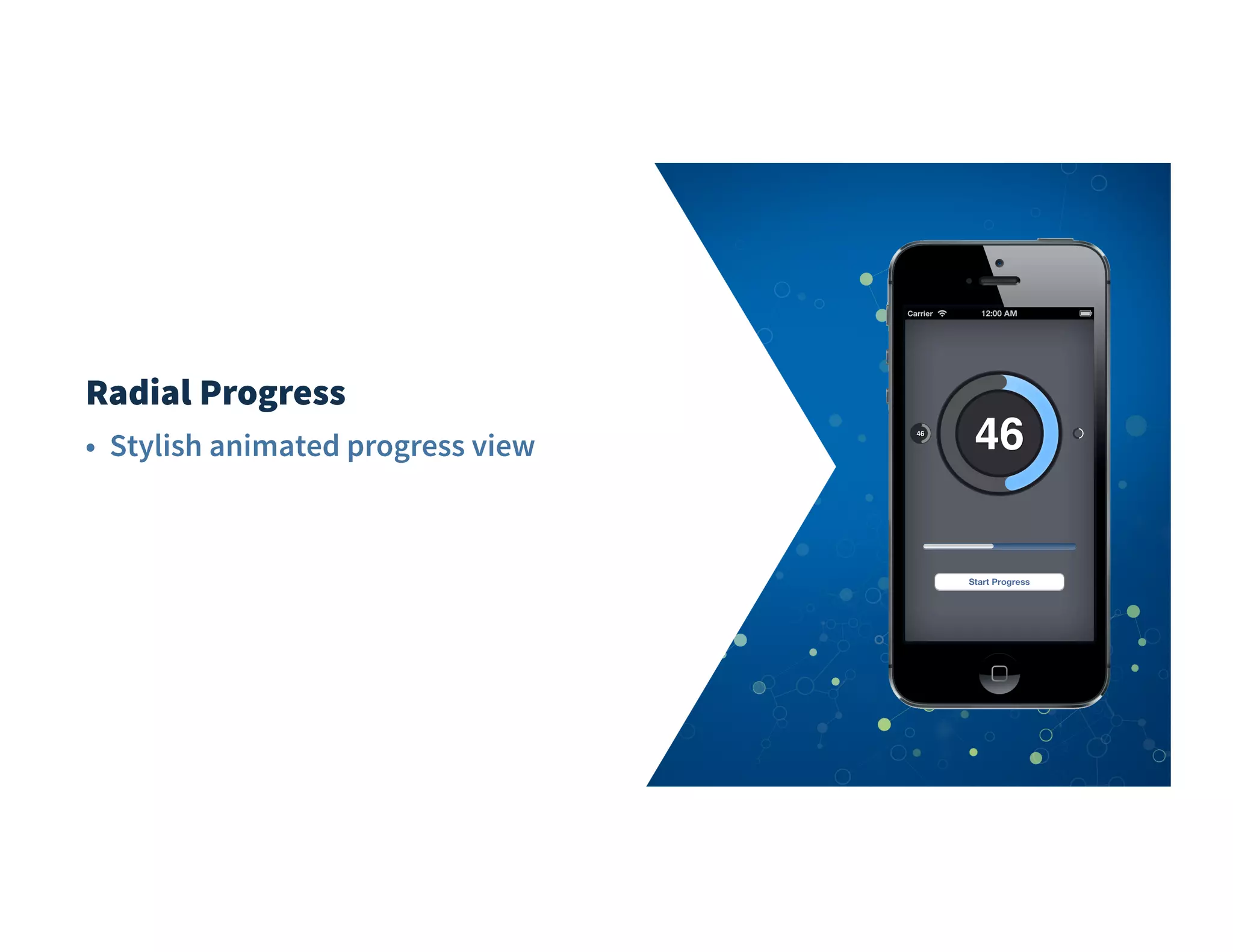 Radial Progress
• Stylish animated progress view
 