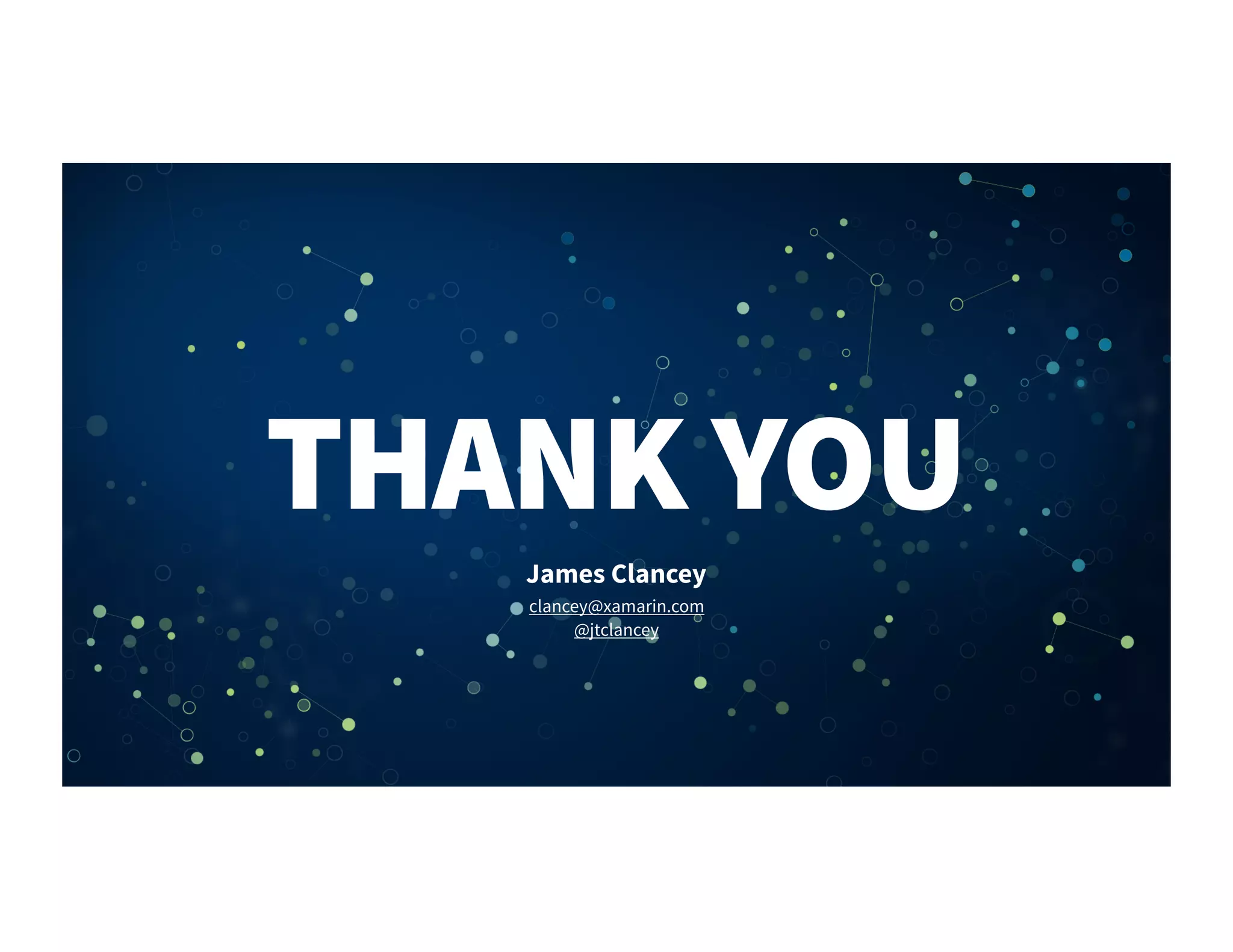 THANK YOU
James Clancey
clancey@xamarin.com
@jtclancey
 