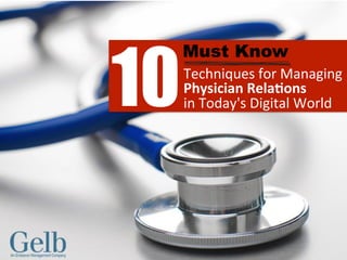 Techniques	
  for	
  Managing	
  
Physician	
  Rela-ons	
  	
  
in	
  Today's	
  Digital	
  World	
  10
Must Know
 