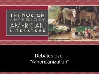 Debates over
“Americanization”
 