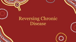 Reversing Chronic
Disease
 