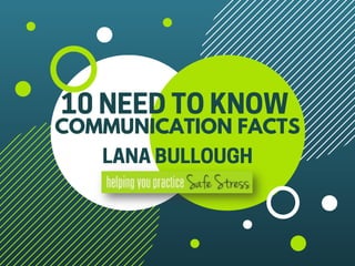 COMMUNICATION FACTS
10NEEDTOKNOW
LANABULLOUGH
 