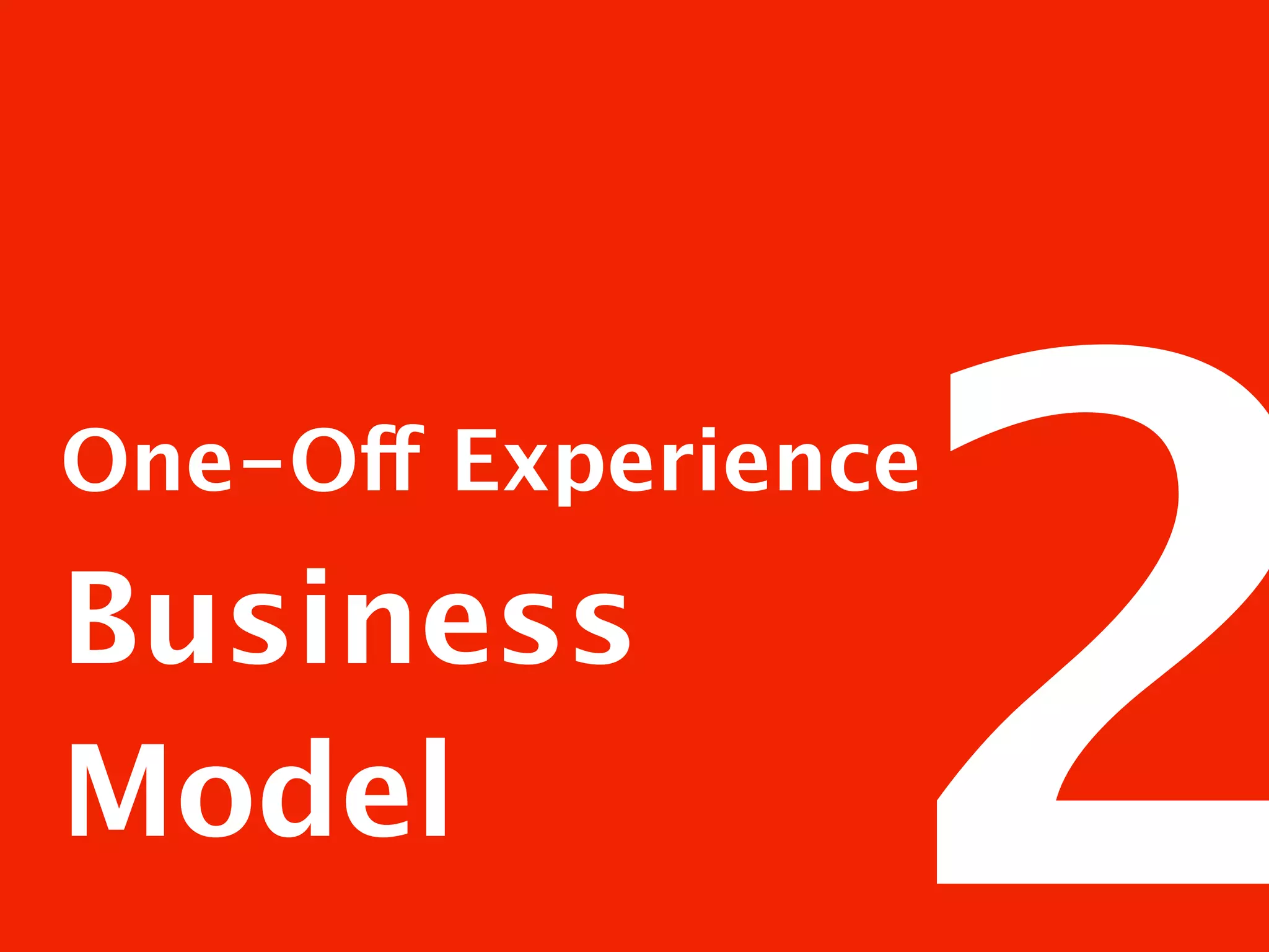 2
One-Off Experience

Business
Model
 