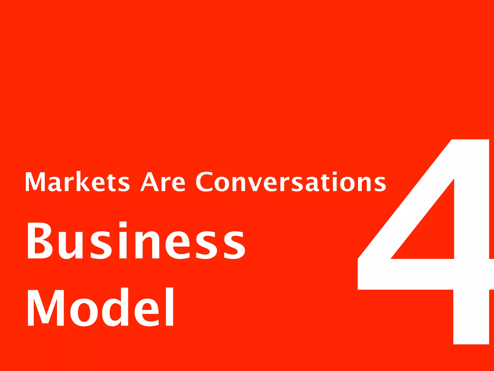 4
Markets Are Conversations

Business
Model
 