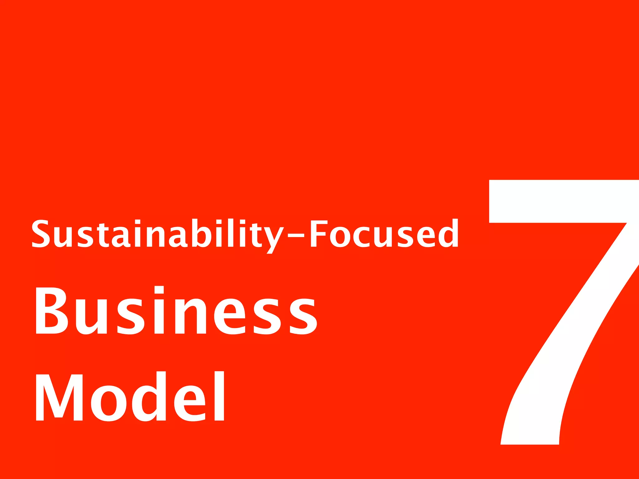 7
Sustainability-Focused

Business
Model
 