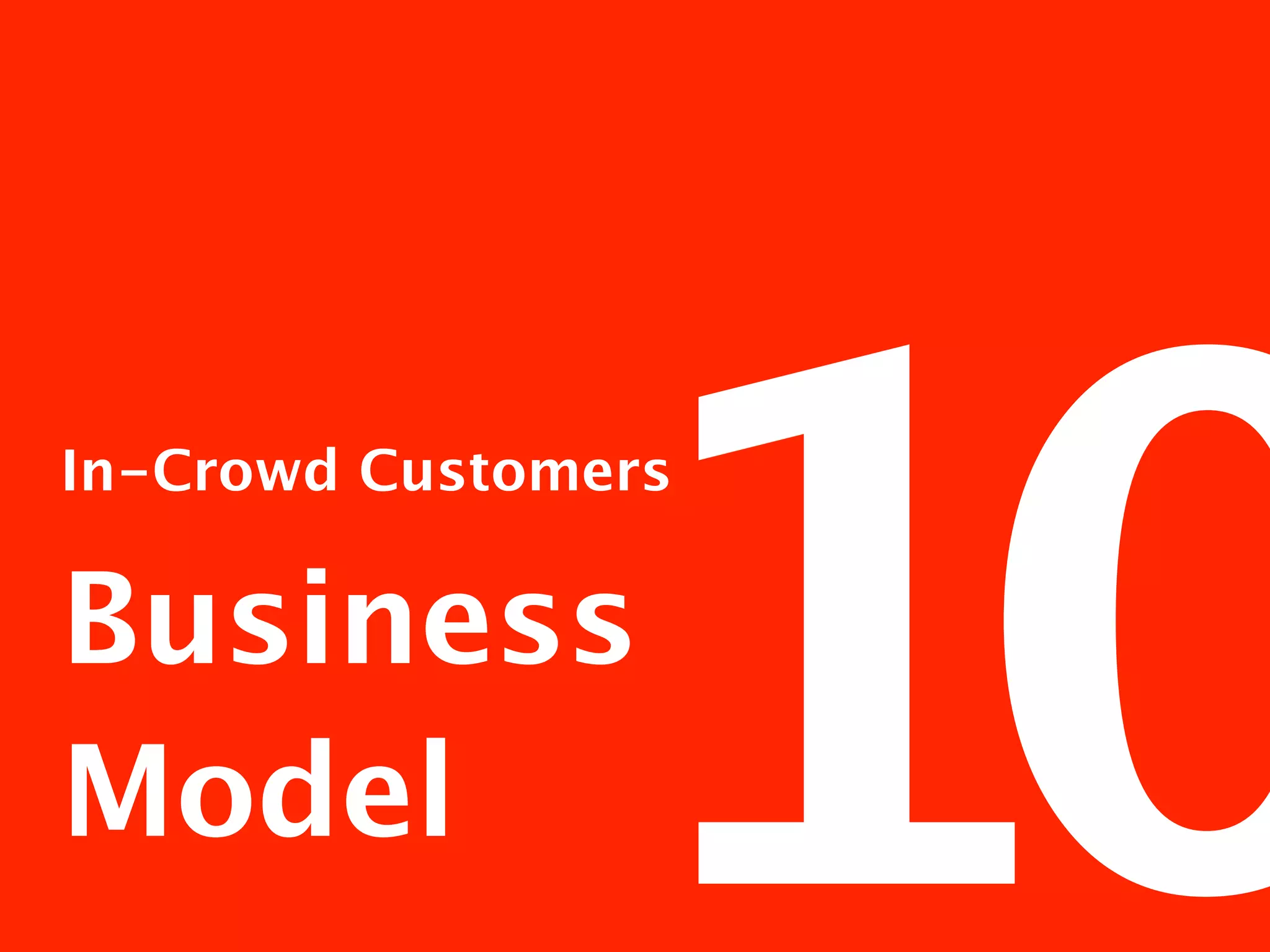 10
In-Crowd Customers


Business
Model
 