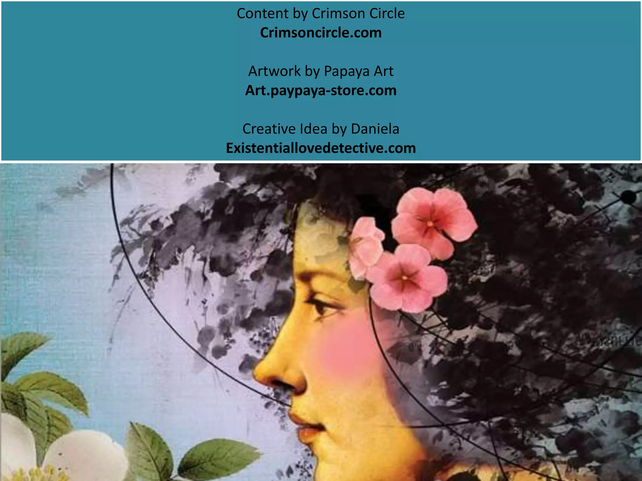 Content by Crimson Circle
Crimsoncircle.com
Artwork by Papaya Art
Art.paypaya-store.com
Creative Idea by Daniela
Existentiallovedetective.com
 