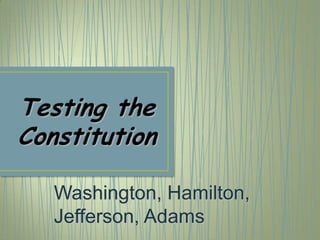 Washington, Hamilton,
Jefferson, Adams
 