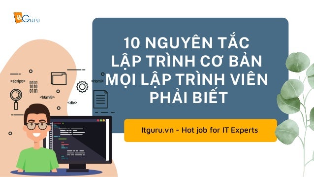 Itguru.vn - Hot job for IT Experts
10 NGUYÊN TẮC
LẬP TRÌNH CƠ BẢN
MỌI LẬP TRÌNH VIÊN
PHẢI BIẾT
 