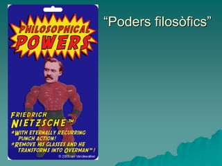“Poders filosòfics”
 