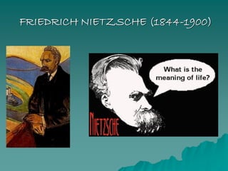 FRIEDRICH NIETZSCHE (1844-1900)
 