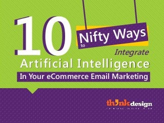 Artificial Intelligence
In Your eCommerce Email Marketing
Integrate
 