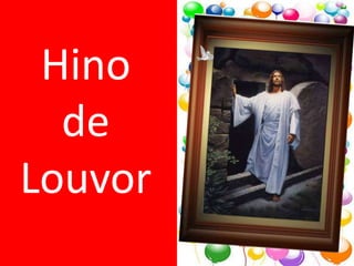 Hino
  de
Louvor
 